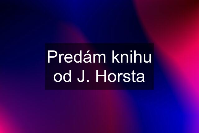 Predám knihu od J. Horsta