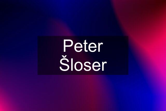 Peter Šloser