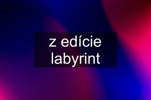 z edície labyrint