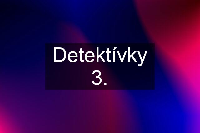 Detektívky 3.