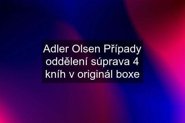 Adler Olsen Případy oddělení súprava 4 kníh v originál boxe