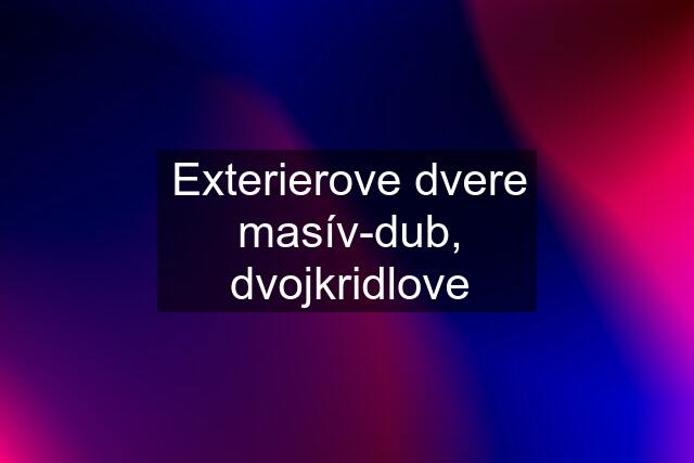 Exterierove dvere masív-dub, dvojkridlove