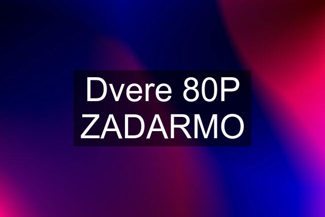 Dvere 80P ZADARMO