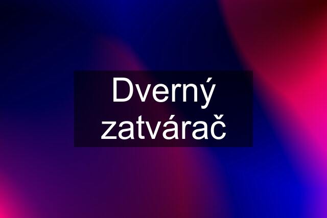 Dverný zatvárač