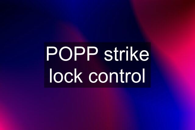 POPP strike lock control