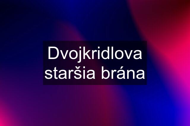 Dvojkridlova staršia brána