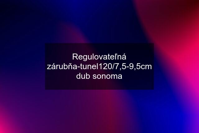 Regulovateľná zárubňa-tunel120/7,5-9,5cm dub sonoma