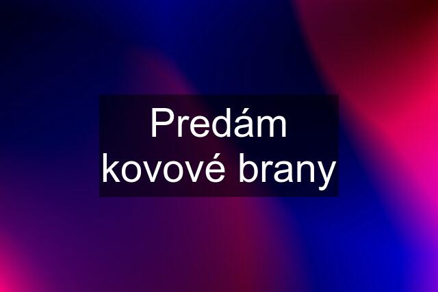 Predám kovové brany