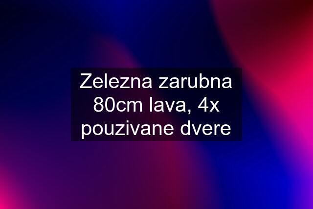 Zelezna zarubna 80cm lava, 4x pouzivane dvere