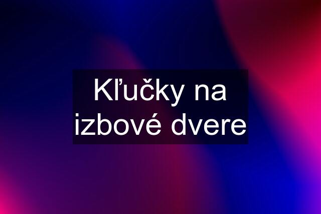 Kľučky na izbové dvere