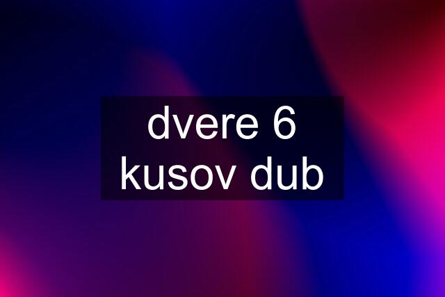 dvere 6 kusov dub