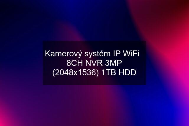 Kamerový systém IP WiFi   8CH NVR 3MP (2048x1536) 1TB HDD