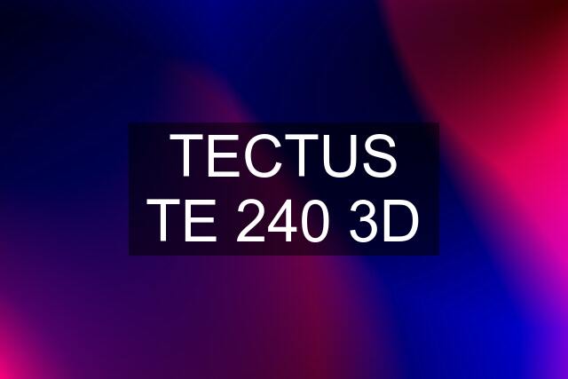 TECTUS TE 240 3D