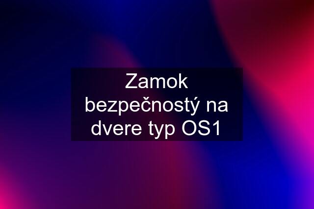 Zamok bezpečnostý na dvere typ OS1