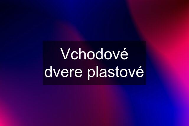 Vchodové dvere plastové