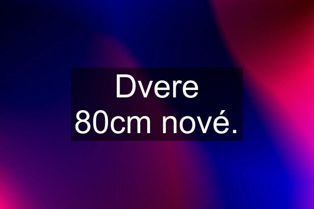 Dvere 80cm nové.