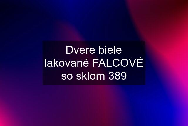 Dvere biele lakované FALCOVÉ so sklom 389