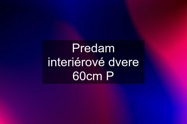 Predam interiérové dvere 60cm P