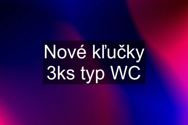 Nové kľučky 3ks typ WC