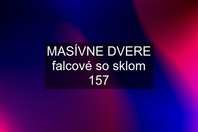 MASÍVNE DVERE falcové so sklom 157