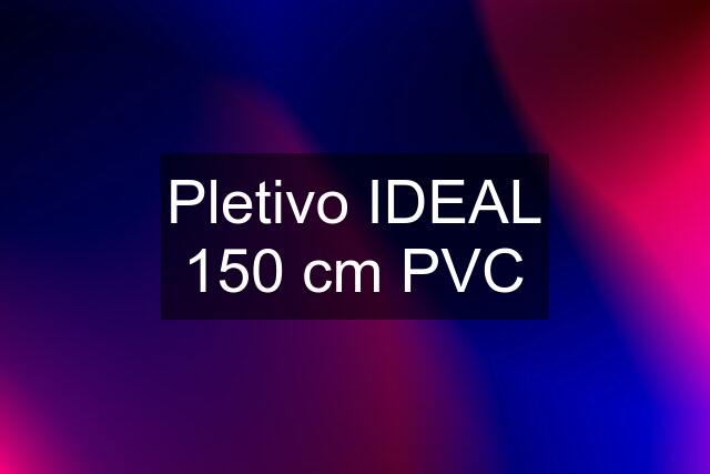 Pletivo IDEAL 150 cm PVC