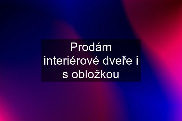 Prodám interiérové dveře i s obložkou