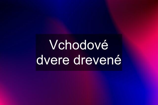 Vchodové dvere drevené