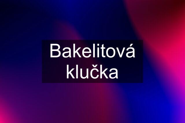 Bakelitová klučka