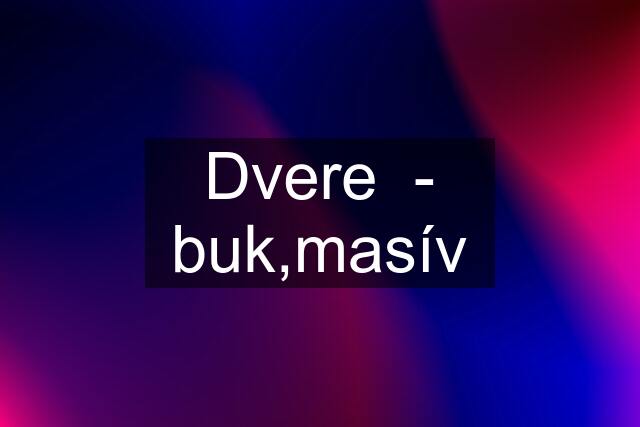 Dvere  - buk,masív