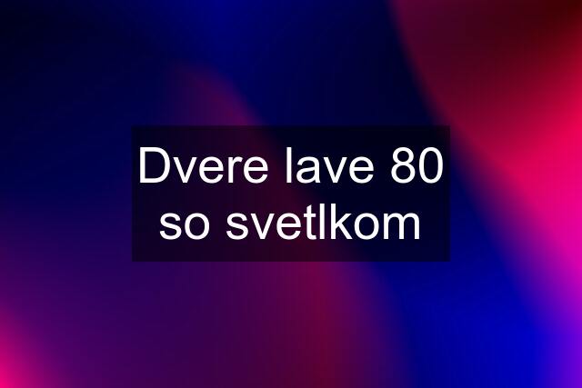 Dvere lave 80 so svetlkom