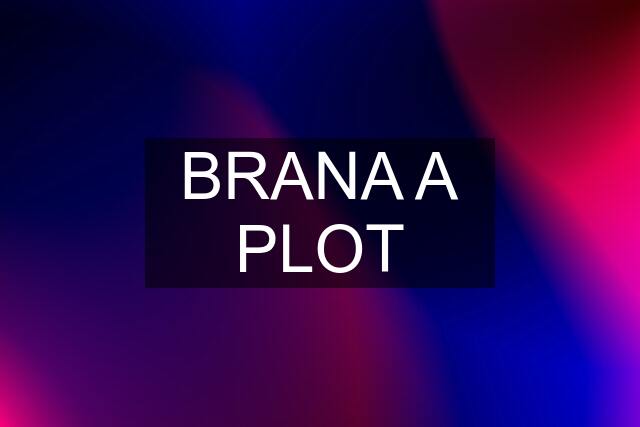 BRANA A PLOT