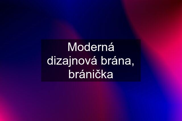 Moderná dizajnová brána, bránička