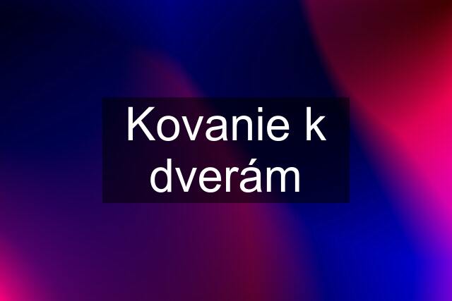 Kovanie k dverám