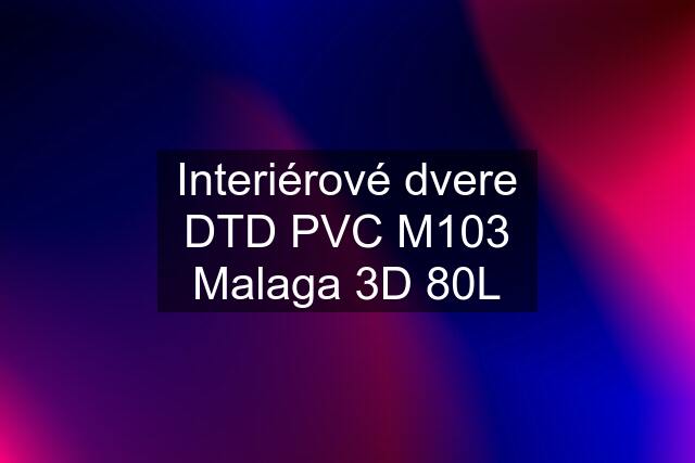 Interiérové dvere DTD PVC M103 Malaga 3D 80L