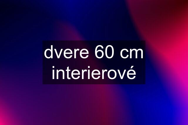 dvere 60 cm interierové