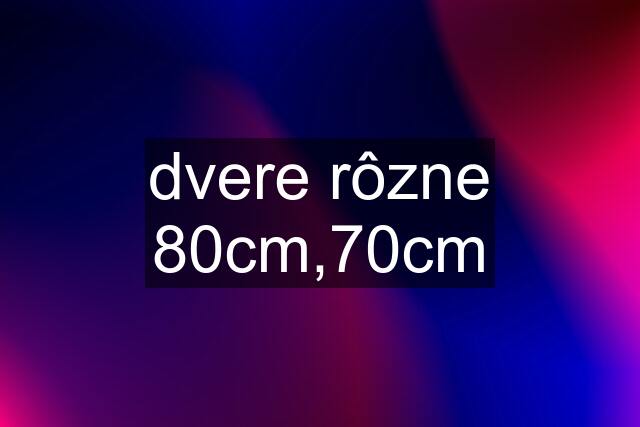 dvere rôzne 80cm,70cm