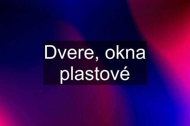 Dvere, okna plastové