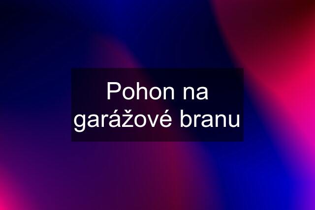 Pohon na garážové branu