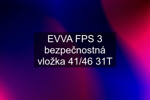 EVVA FPS 3 bezpečnostná vložka 41/46 31T