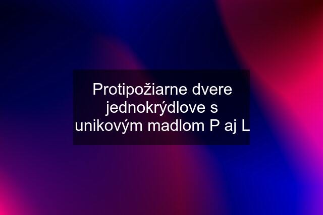 Protipožiarne dvere jednokrýdlove s unikovým madlom P aj L