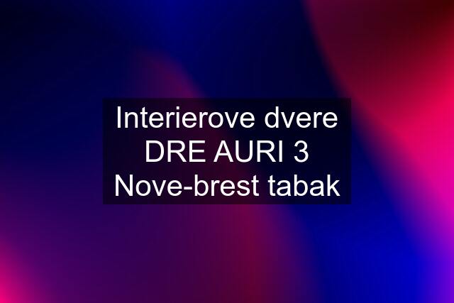 Interierove dvere DRE AURI 3 Nove-brest tabak