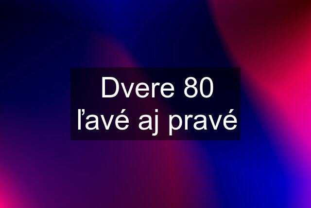 Dvere 80 ľavé aj pravé