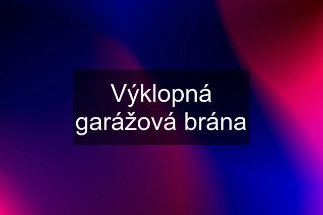 Výklopná garážová brána