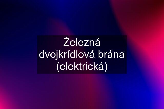 Železná dvojkrídlová brána (elektrická)