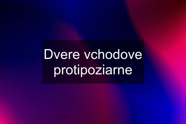 Dvere vchodove protipoziarne