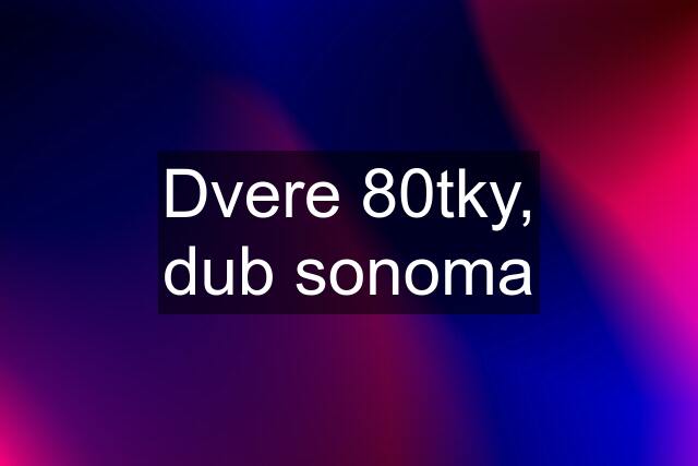 Dvere 80tky, dub sonoma