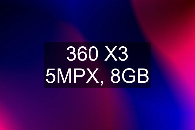 360 X3 5MPX, 8GB