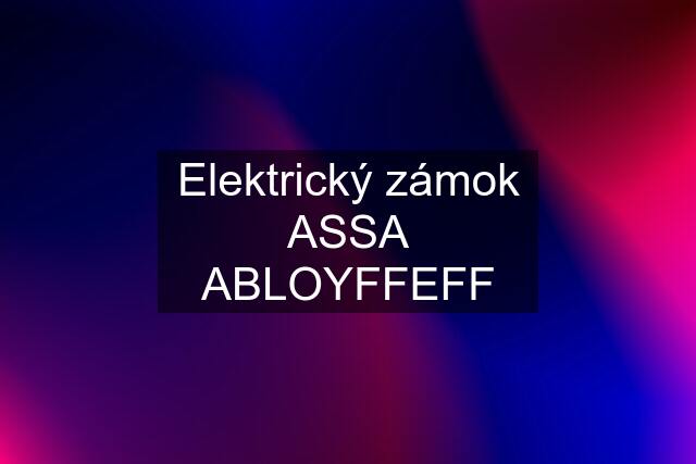 Elektrický zámok ASSA ABLOYFFEFF