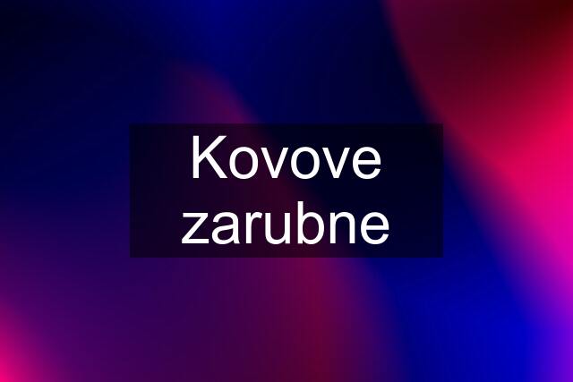 Kovove zarubne