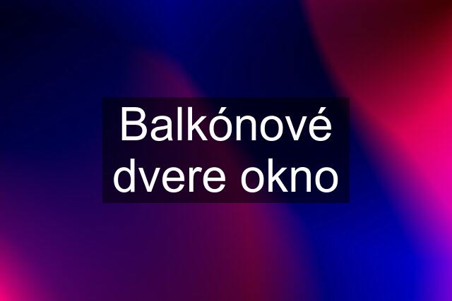 Balkónové dvere okno